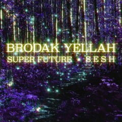 Brodak Yellah (The Super Future x S e s h Flip)