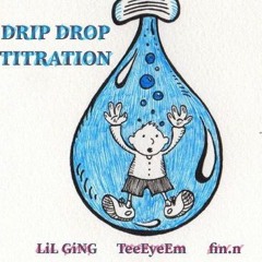 LiL GiNG X TeeEyeEm - Drip Drop Titration (prod. Fin.n)