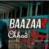 Chhod Diya Arijit Singh Kanika Kapoor Baazaar Saif Ali KhanRohan MehraRadhikaChitrangda.mp3
