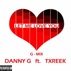 Danny G Ft. Txreek - Let Me Love You (G-Mix)