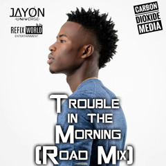 Trouble In The Morning (Carbon Media x Jayon  Universe Roadmix)