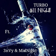 TURBO - All Night Ft. 3nVy & MidNight
