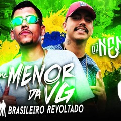 MC Menor da VG - Brasileiro Revoltado (DJ Nene) 2019
