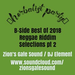 2018 best of Reggae B-Side part 2 "Herbalist Party" - Mixed By Zion's Gate Sound - DJ Element
