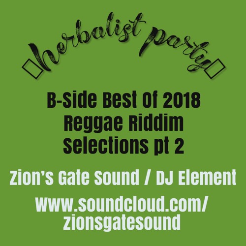 2018 best of Reggae B-Side part 2 "Herbalist Party" - Mixed By Zion's Gate Sound - DJ Element
