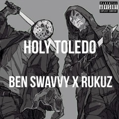 Holy Toledo (Prod. By Ben Swavvy)(Feat. Rukuz)