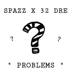 SPAZZ X 32 DRE - "PROBLEMS" (OFFICIAL AUDIO)