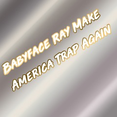 Babyface Ray - Make America Trap Again