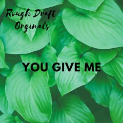 You Give Me