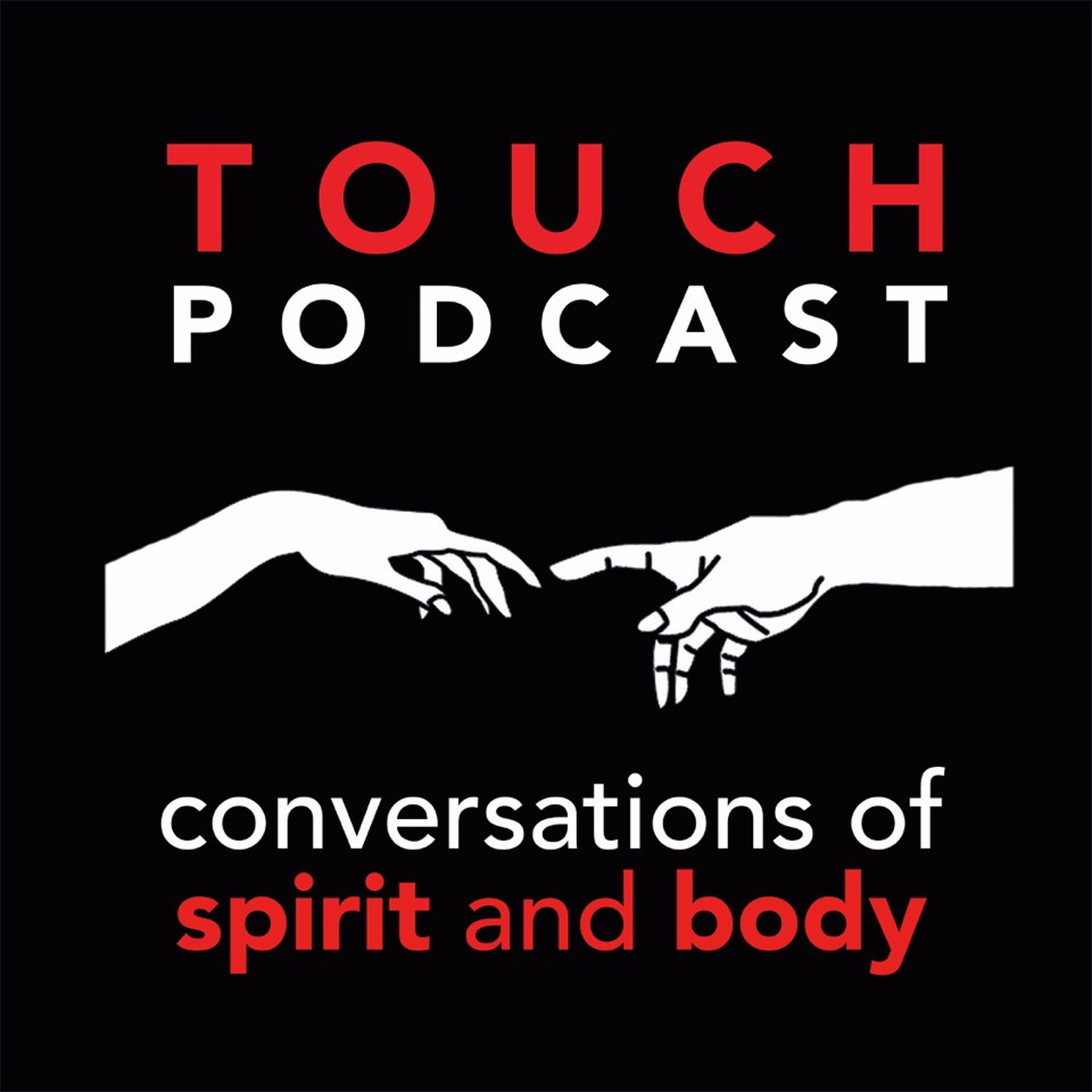 Touch Podcast:  Conversations of Spirit and Body