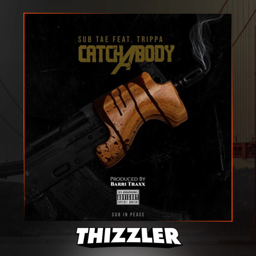 SubTae x SubGangTrippa - Catch A Body [Prod. Barri Traxx] [Thizzler.com Exclusive]