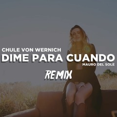 Chule Von Wernich - Dime Para Cuando (Remix)X Mauro Del Sole