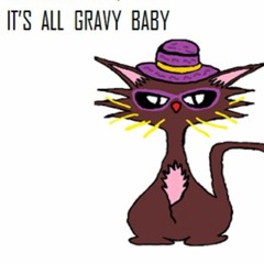 It's All Gravy Baby