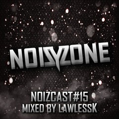 NOiZYZONE | NOIZCAST#15 BY LAWLESSK