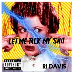 Let me talk my shit - Ri Davis