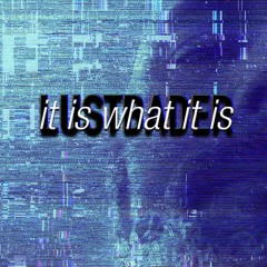 It is what it is