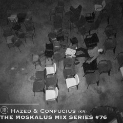 THE MOSKALUS MIX SERIES #76: Hazed & Confucius