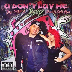 U Don't Luv Me REMIX Ft. Kuntry Dela Rosa (Official)