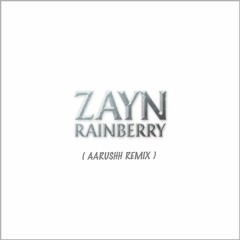 ZAYN - Rainberry ( Aarushh Remix )