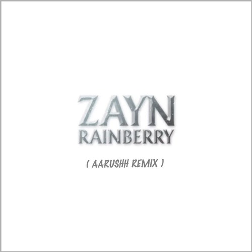 ZAYN - Rainberry ( Aarushh Remix )