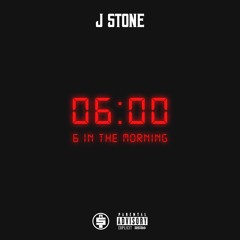J Stone - 6 In The Morning (Prod by 1Bounce)