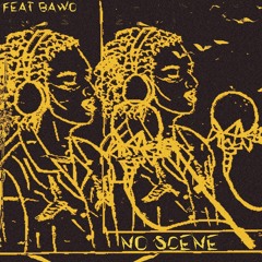 No Scene Ft Bawo (prod Ksana)