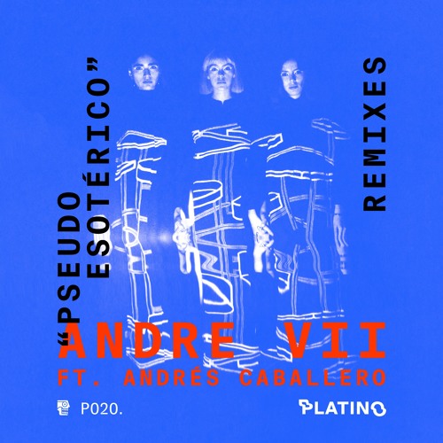 PREMIERE - Andre VII – Pseudoesoterico Ft. Andres Caballero (Cabizbajo Remix) (Platino Records)