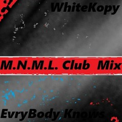 WhiteKopy - EveryBody Knows ( M.N.M.L. Club Mix )