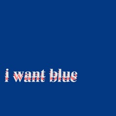i want blue