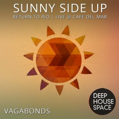 Deep House Space 121 - Sunny Side Up (Vagabonds) Return To Rio | Live At Cafe Del Mar