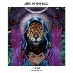 01 - JERK In The Box - Flight -Original Mix