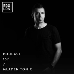 Egg London Podcast 157 - Mladen Tomic