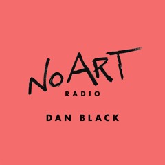 No Art Radio E4 - Dan Black