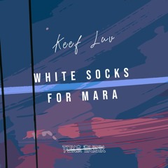 Keef Luv - White Socks for Mara (Original Mix) [Free Download]