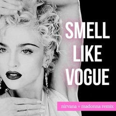 Smells Like Vogue -  Nirvana | Madonna Mashup