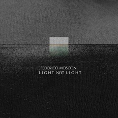 Federico Mosconi - Memories Not Memories (Taken from "Light Not Light")