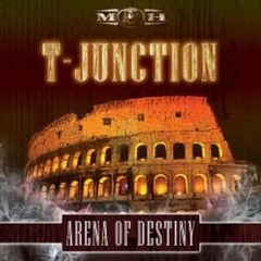 T-Junction - Arena Of Destiny