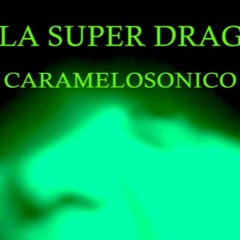 02 La Super Drag Caramelo Sonico ( Robotizado Mix )