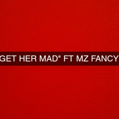 "GET HER MAD" FT FANCY (explicit lyrics)