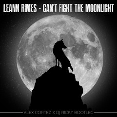 Cant Fight The Moonlight (DJ R1CKY X Alex Cortez Bootleg)