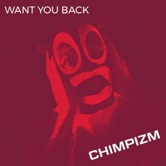 Want You Back - Chimpizm UKG Dub * FREE DOWNLOAD *