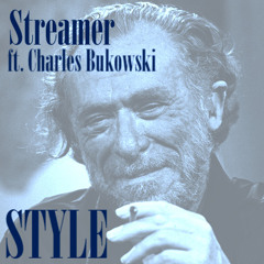 Streamer ft. Charles Bukowski-STYLE!