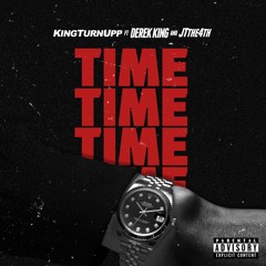 KingTurnUpp - ”Time" Ft. Derek King , JT The 4th