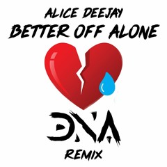 Alice Deejay - Better Off Alone (DNA TESTED)