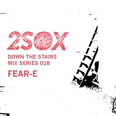 Down The Stairs Mix Series 018 - Fear-E