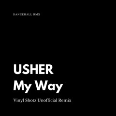 Usher - My Way (Vinyl Shotz Dancehall Remix)