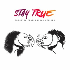 Stay True feat. Erykah Officer (Prod. by Frostyee)