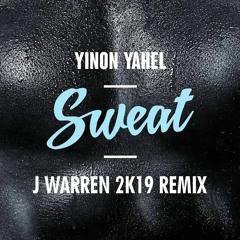 Yinon Yahel - Sweat (J Warren 2k19 Official Remix)(Preview)(OUT NOW)