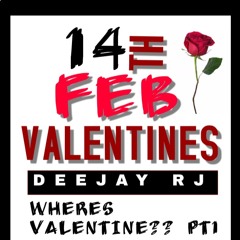 DeeJayRj Presents Wheres Valentine?? PT1