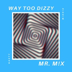 Mr. M!X- Way Too Dizzy (Nasty Riddim)